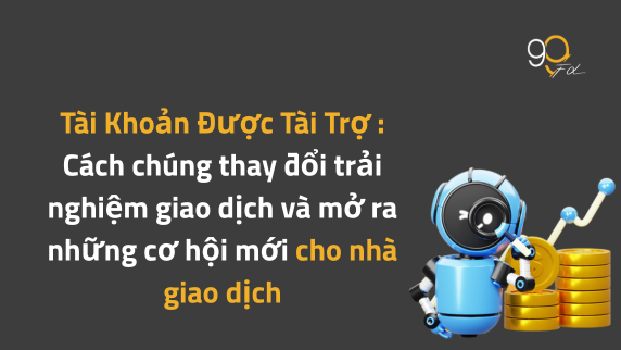 Tài khoản được tài trợ là gì và nó có thể biến đổi hành trình giao dịch của bạn như thế nào?
