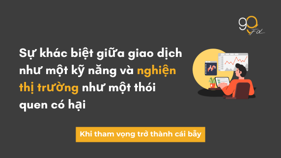 Phân biệt giữa việc rèn kỹ năng giao dịch và rơi vào “cơn nghiện thị trường”